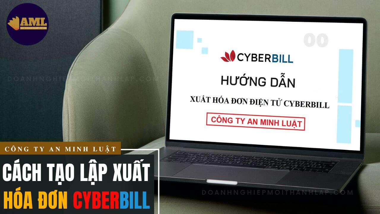 Tạo lập & xuất hóa đơn điện tử phần mềm CyberBill thông tư 78